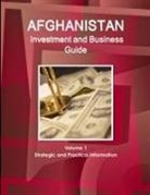 Inc Ibp, Inc. Ibp - Afghanistan Investment and Business Guide Volume 1 Strategic and Practical Information