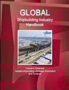 Inc Ibp, Inc. Ibp - Global Shipbuilding Industry Handbook. Volume 4. Americas. Canada Shipbuilding - Strategic Information and Contacts