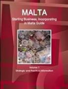 Inc Ibp, Inc. Ibp - Malta Starting Business, Incorporating in Malta Guide Volume 1 Strategic and Practical Information