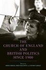 Arthur Burns, Andrew Connell, Matthew Grimley, Thomas Rodger, Tom Rodger, Philip Williamson... - The Church of England and British Politics since 1900