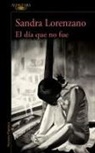 Sandra Lorenzano - El día que no fue / The Day That Never Happened