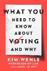 Kim Wehle, Kimberly Wehle - What You Need to Know About Voting--and Why