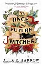 Alix E Harrow, Alix E. Harrow - The Once and Future Witches