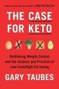 Gary Taubes - The Case for Keto Rethinking Weight Control and the Science and Practice of Low