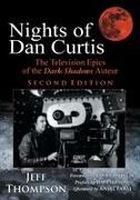 Jeff Thompson - Nights of Dan Curtis, Second Edition The Television Epics of the Dark Shadows Auteur