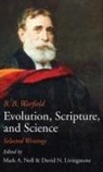 B. B. Warfield, Benjamin B. Warfield, David Livingstone, David N. Livingstone, Mark Noll, Mark A. Noll - Evolution, Scripture, and Science