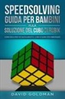 David Goldman - Speedsolving - Guida per Bambini alla Soluzione del Cubo di Rubik