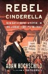 Adam Hochschild - Rebel Cinderella