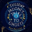 Kate Racculia, Lauren Fortgang - Tuesday Mooney Talks To Ghosts