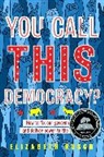 Elizabeth Rusch - You Call This Democracy?