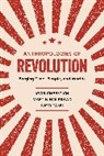 Igor Cherstich, Igor Holbraad Cherstich, Cherstich Igor, Martin Holbraad, Holbraad Martin, Nico Tassi... - Anthropologies of Revolution