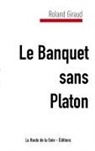 Roland Giraud, La Route de la Soie Éditions, L Route de la Soie Éditions, La Route de la Soie Éditions - Le Banquet sans Platon