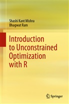 Shashi Kan Mishra, Shashi Kant Mishra, Bhagwat Ram - Introduction to Unconstrained Optimization with R
