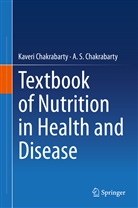 A S Chakrabarty, A. S. Chakrabarty, A.S. Chakrabarty, Kaver Chakrabarty, Kaveri Chakrabarty - Textbook of Nutrition in Health and Disease