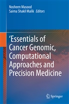 Noshee Masood, Nosheen Masood, Shakil Malik, Shakil Malik, Saima Shakil Malik - 'Essentials of Cancer Genomic, Computational Approaches and Precision Medicine