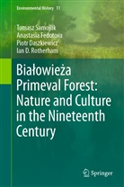 Daszkiewicz, Piotr Daszkiewicz, Anastasi Fedotova, Anastasia Fedotova, Ia Rotherham, Ian D. Rotherham... - Bialowieza Primeval Forest: Nature and Culture in the Nineteenth Century