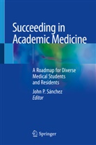 Sánchez, Joh P Sanchez, Joh P Sánchez, John P Sánchez, John P. Sanchez, John P. Sánchez - Succeeding in Academic Medicine