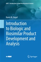Karen M Nagel, Karen M. Nagel - Introduction to Biologic and Biosimilar Product Development and Analysis