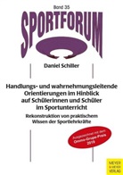 Daniel Schiller - Handlungs- und wahrnehmungsleitende Orientierungen im Hinblick auf Schülerinnen und Schüler im Sportunterricht