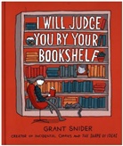Grant Snider, Snider Grant - I Will Judge You by Your Bookshelf
