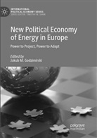 Jakub M Godzimirski, Jakub M. Godzimirski, Jaku M Godzimirski, Jakub M Godzimirski - New Political Economy of Energy in Europe