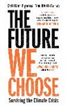 Christiana Figueres, Figueres Christiana, Tom Rivett-Carnac - The Future We Choose