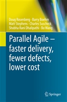 Barr Boehm, Barry Boehm, Shobha Rani Dhalipathi, Dou Rosenberg, Doug Rosenberg, Matt Stephens... - Parallel Agile - faster delivery, fewer defects, lower cost