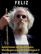 Feliz, o Feliz, o Feliz - Aphorismen aus HochFinanz, WeltRegierung und Eremitagem II