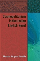 Mostafa Azizpour Shoobie - Cosmopolitanism in the Indian English Novel