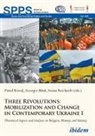 Pawel Kowal, Pawel Mink Kowal, Pawel Mink Georges Reichardt Iwona Kowal, Pawel Kowal, George Mink, Georges Mink... - Three Revolutions: Mobilization and Change in Contemporary Ukraine I. Vol.I