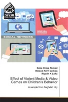 Walee Arif Tawfeeq, Waleed Arif Tawfeeq, Sab Dhiaa Ahmed, Saba Dhiaa Ahmed, Ri K Lafta, Riyadh K Lafta - Effect of Violent Media & Video Games on Children's Behavior
