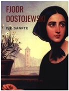 Fjodr Michailowitsch Dostojewski, Fjodor M. Dostojewskij - Die Sanfte