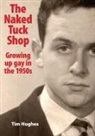 Tim Hughes - The Naked Tuck Shop - Growing up gay in the 1950s