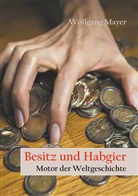 Wolfgang Mayer - Besitz und Habgier - Motor der Weltgeschichte