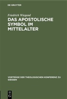 Friedrich Wiegand - Das apostolische Symbol im Mittelalter