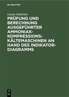 Gustav Döderlein - Prüfung und Berechnung ausgeführter Ammoniak-Kompressions-Kältemaschinen an Hand des Indikator-Diagramms