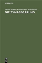 Eduar Buchner, Eduard Buchner, Han Buchner, Hans Buchner, Martin Hahn - Die Zymasegärung