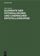 Paul Groth - Elemente der physikalischen und chemischen Krystallographie