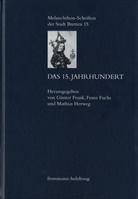 im Auftrag der Europäischen Melanch, Günter Frank, Franz Fuchs, Franz Fuchs u a, Mathias Herweg, im Auftrag der Europäischen Melanchthon-Akademie... - Das 15. Jahrhundert