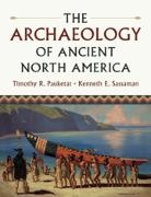 Timothy R Pauketat, Timothy R. Pauketat, Timothy R. (University of Illinois Pauketat, Kenneth E Sassaman, Kenneth E. Sassaman, Kenneth E. (University of Florida) Sassaman... - Archaeology of Ancient North America