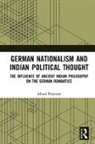 Alexei Pimenov - German Nationalism and Indian Political Thought