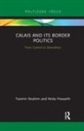 Anita Howarth, Yasmin Ibrahim, Yasmin Howarth Ibrahim - Calais and Its Border Politics
