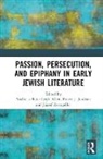 Nicholas (North-West University Allen, Nicholas Peter Legh (North-West University Allen, Nicholas Peter Legh Jordaan Allen, Nicholas Allen, Nicholas Peter Legh Allen, Pierre J. Jordaan... - Passion, Persecution, and Epiphany in Early Jewish Literature
