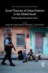 John de Boer, Markus Gottsbacher, Jennifer Erin Salahub, Jennifer Erin Gottsbacher Salahub, John de Boer, Markus Gottsbacher... - Social Theories of Urban Violence in the Global South