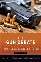 Philip J. Cook, Philip J. (ITT/Terry Sanford Professor Emeritus of Public Policy and Professor Emeritus of Economics and Sociology Cook, Cook Philip J., Kristin A. Goss, Kristin A. (Kevin D. Gorter Professor of Public Policy and Political Science Goss - The Gun Debate