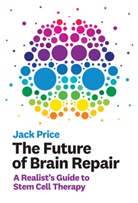 Jack Price, Jack (Professor of Developmental Neurobiolo Price, Jack (Professor of Developmental Neurobiology Price, Price Jack - The Future of Brain Repair