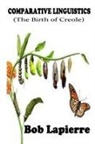 Bob Lapierre - Comparative Linguistics (The Birth of Creoles)