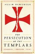 Alain Demurger, Demurger Alain - The Persecution of The Templars Scandal, Torture, Trial