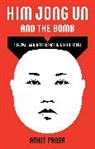 Ankit Panda - Kim Jong Un and the Bomb