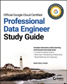 D Sullivan, Dan Sullivan, Sullivan Dan - Official Google Cloud Certified Professional Data Engineer Study Guide